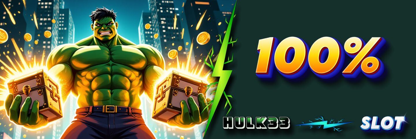 HULK33 SLOT BONUS 100