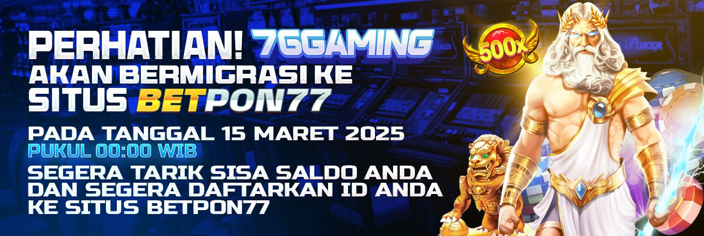 76Gaming Akan Bermigrasi Ke Situs Betpon77 Segera Daftarkan ID Anda Sekarang Juga